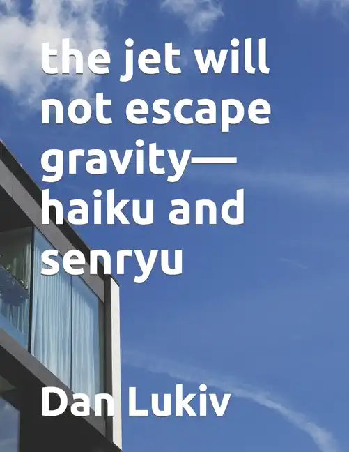 The jet will not escape gravity-haiku and senryu - Paperback