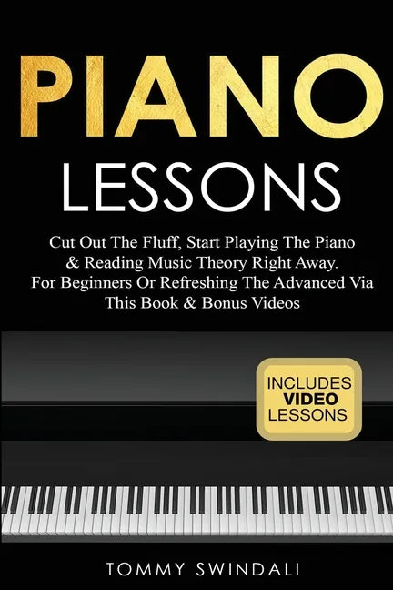 Piano Lessons: Cut Out The Fluff, Start Playing The Piano & Reading Music Theory Right Away. For Beginners Or Refreshing The Advanced - Paperback