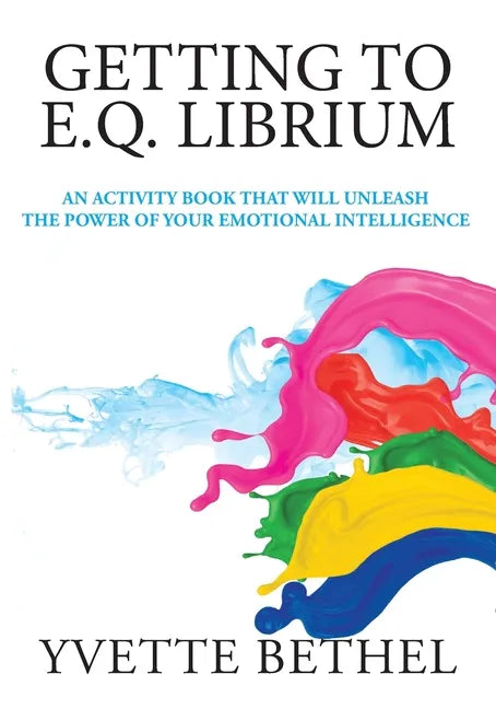 Getting to E.Q. Librium: An Activity Book That Will Unleash the Power of Your Emotional Intelligence - Paperback