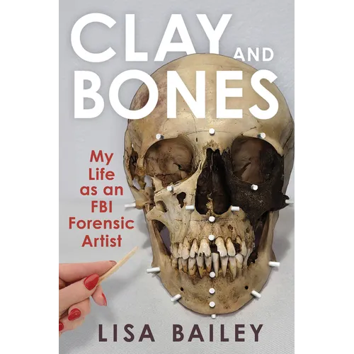 Clay and Bones: My Life as an FBI Forensic Artist - Paperback