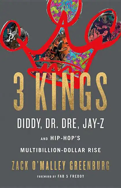3 Kings: Diddy, Dr. Dre, Jay-Z, and Hip-Hop's Multibillion-Dollar Rise - Hardcover
