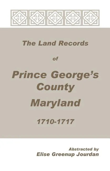 The Land Records of Prince George's County, Maryland, 1710-1717 - Paperback