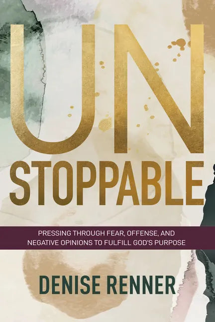 Unstoppable: Pressing Through Fear, Offense, and Negative Opinions to Fulfill God's Purpose - Paperback