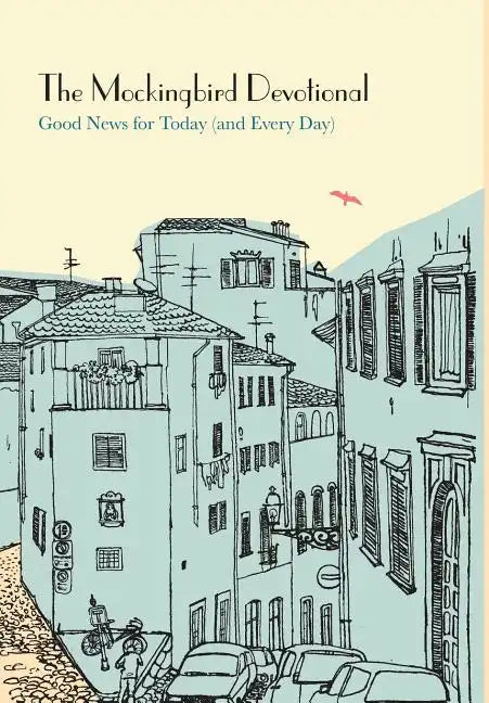 The Mockingbird Devotional: Good News for Today (and Every Day) - Hardcover
