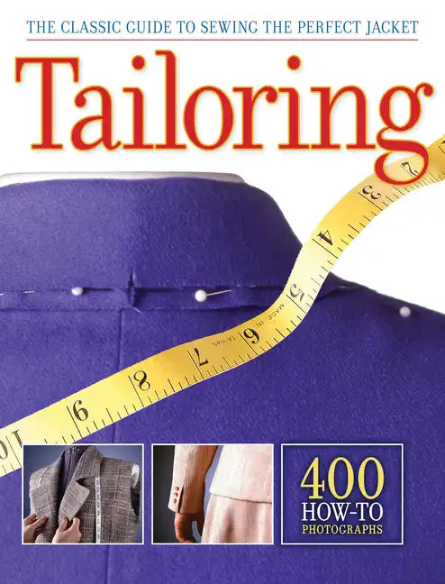 Tailoring: The Classic Guide to Sewing the Perfect Jacket - 400 How-To Photographs - Paperback