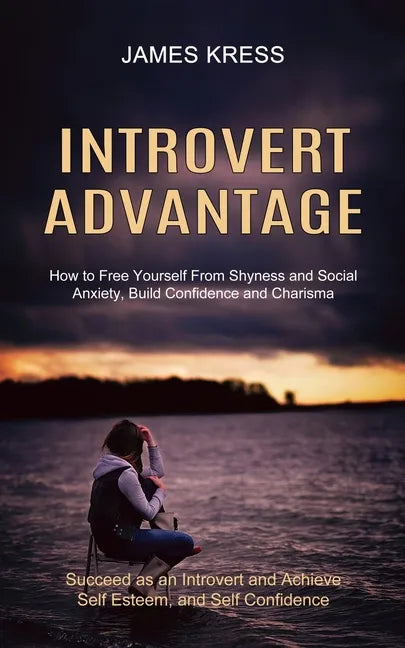 Introvert advantage: How to Free Yourself From Shyness and Social Anxiety, Build Confidence and Charisma (Succeed as an Introvert and Achie - Paperback