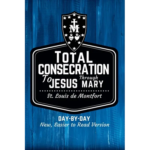 St. Louis de Montfort's Total Consecration to Jesus through Mary: New, Day-by-Day, Easier-to-Read Translation - Paperback