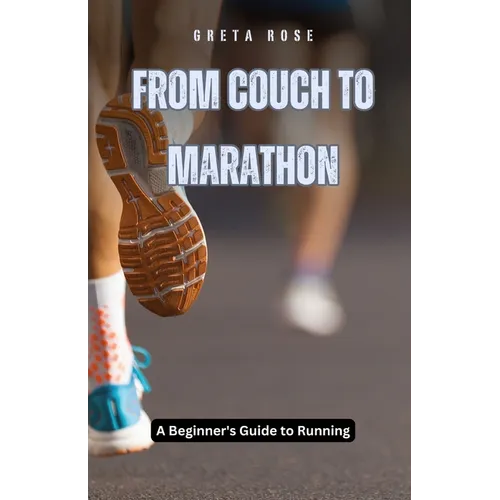 From Couch to Marathon: A Beginner's Guide to Running - Paperback