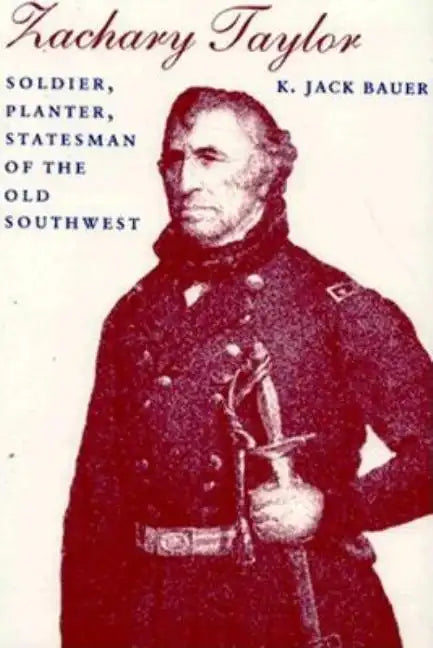 Zachary Taylor: Soldier, Planter, Statesman of the Old Southwest (Revised) - Paperback