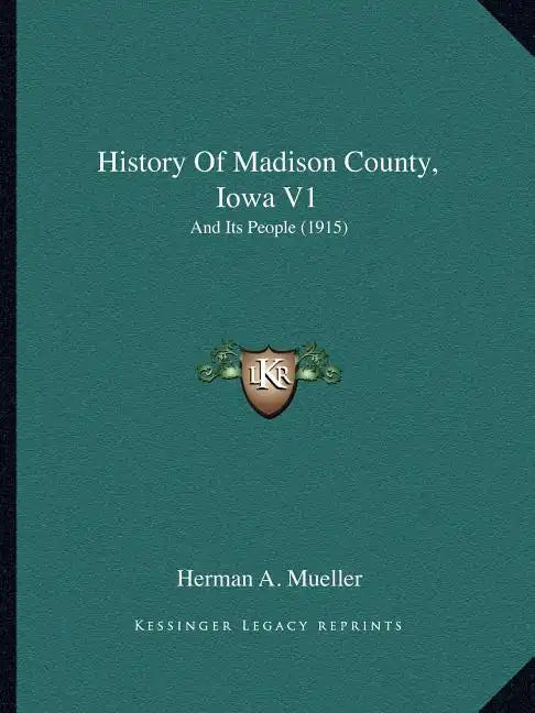 History Of Madison County, Iowa V1: And Its People (1915) - Paperback