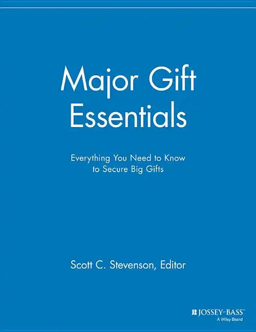 Major Gift Essentials: Everything You Need to Know to Secure Big Gifts - Paperback