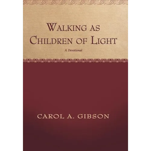 Walking as Children of Light: A Devotional - Hardcover