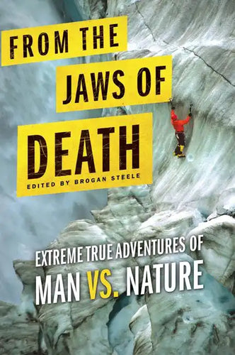 From the Jaws of Death: Extreme True Adventures of Man vs. Nature - Paperback
