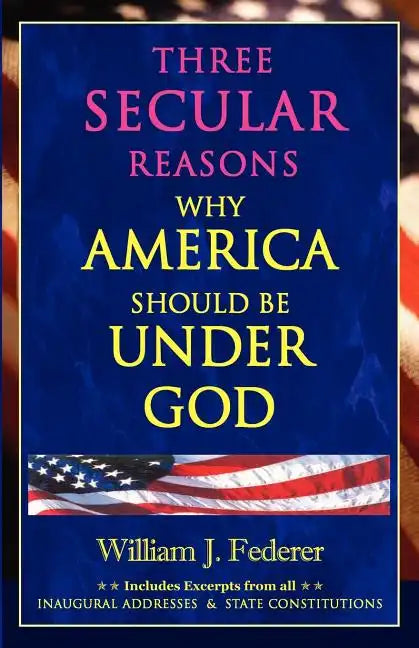 Three Secular Reasons Why America Should Be Under God - Paperback