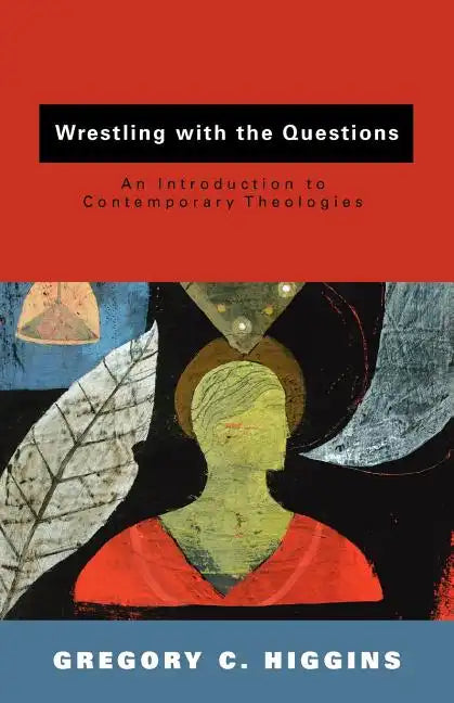 Wrestling with the Questions: An Introduction to Contemporary Theologies - Paperback