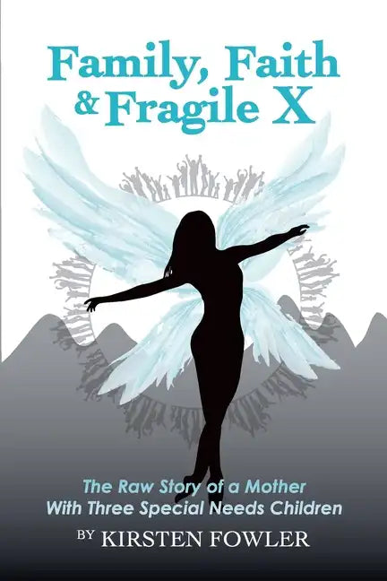 Family, Faith, and Fragile X: The Raw Story Of A Mother With Three Special Needs Children - Paperback
