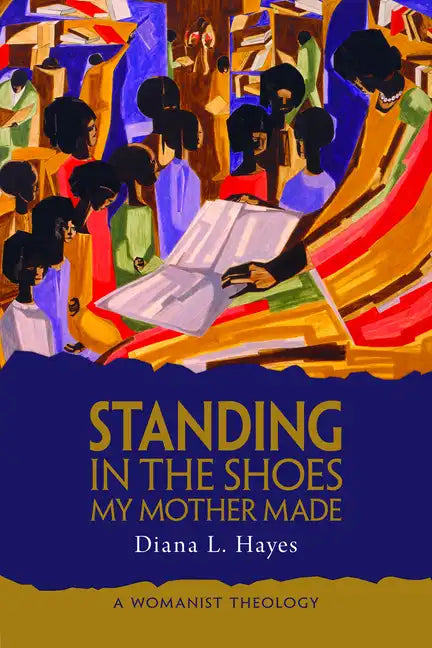 Standing in the Shoes My Mother Made: A Womanist Theology - Paperback