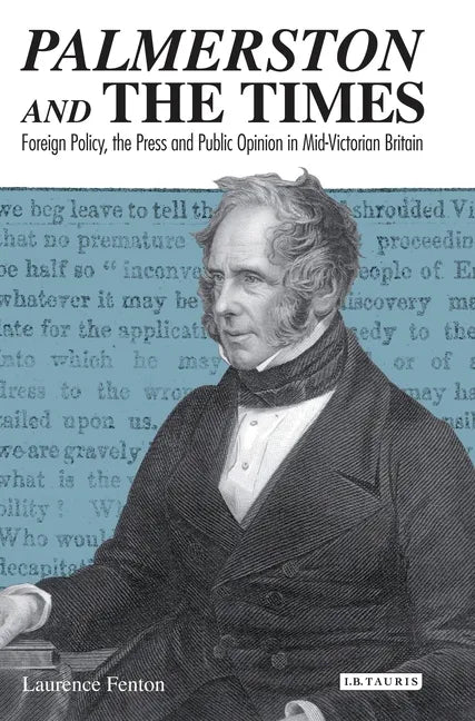 Palmerston and the Times: Foreign Policy, the Press and Public Opinion in Mid-Victorian Britain - Paperback