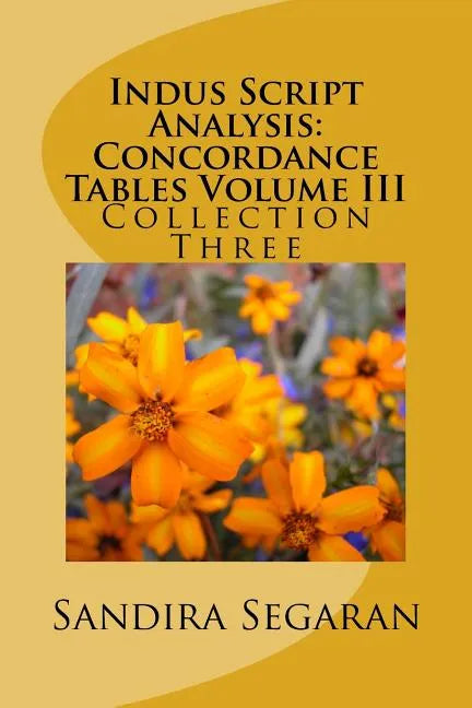 Indus Script Analysis: Concordance Tables Volume III: Collection Three - Paperback