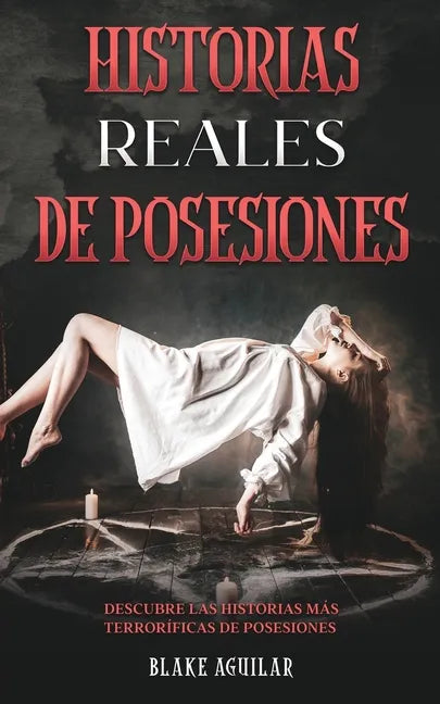 Historias Reales de Posesiones: Descubre las Historias más Terroríficas de Posesiones - Paperback