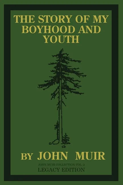 The Story Of My Boyhood And Youth (Legacy Edition): The Formative Years Of John Muir And The Becoming Of The Wandering Naturalist - Paperback