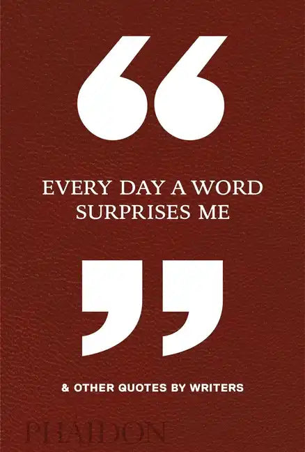 Every Day a Word Surprises Me & Other Quotes by Writers - Hardcover
