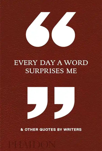 Every Day a Word Surprises Me & Other Quotes by Writers - Hardcover