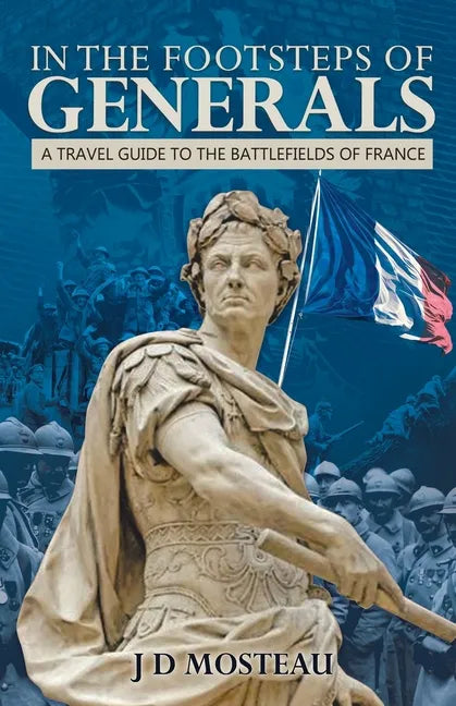 In the Footsteps of Generals: A Travel Guide to the Battlefields of France - Paperback