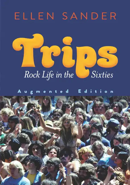 Trips: Rock Life in the Sixties--Augmented Edition - Paperback