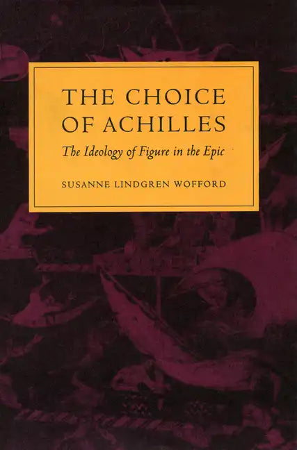 The Choice of Achilles: The Ideology of Figure in the Epic - Hardcover