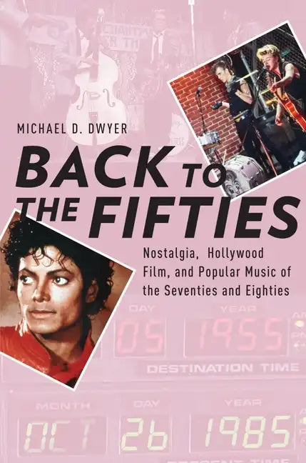 Back to the Fifties: Nostalgia, Hollywood Film, and Popular Music of the Seventies and Eighties - Paperback