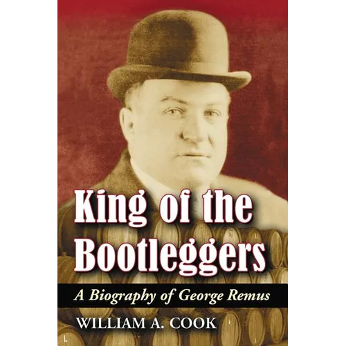 King of the Bootleggers: A Biography of George Remus - Paperback