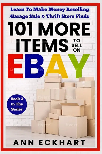 101 MORE Items To Sell On Ebay: Learn To Make Money Reselling Garage Sale & Thrift Store Finds - Paperback