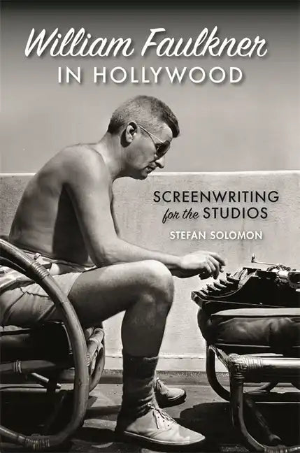 William Faulkner in Hollywood: Screenwriting for the Studios - Hardcover