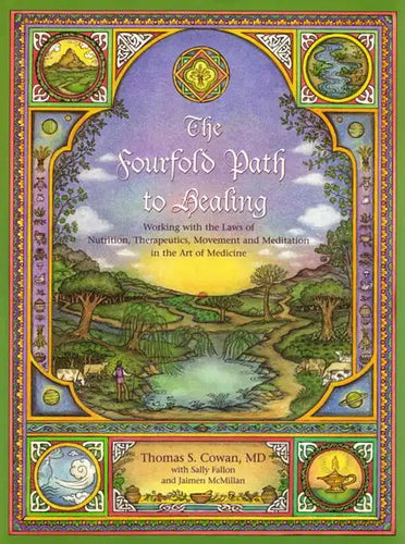 The Fourfold Path to Healing: Working with the Laws of Nutrition, Therapeutics, Movement and Meditation in the Art of Medicine - Paperback