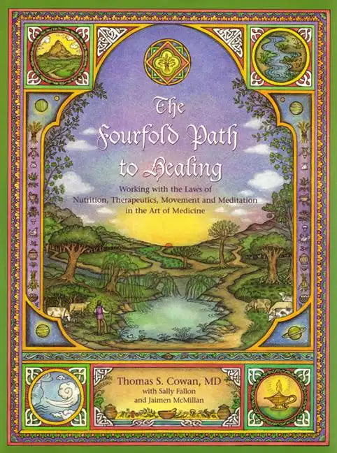 The Fourfold Path to Healing: Working with the Laws of Nutrition, Therapeutics, Movement and Meditation in the Art of Medicine - Paperback