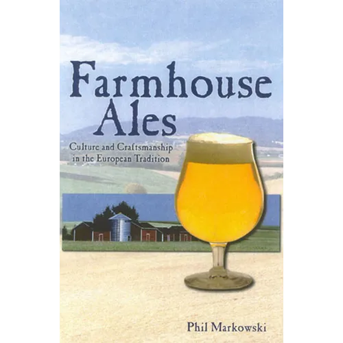 Farmhouse Ales: Culture and Craftsmanship in the European Tradition - Paperback