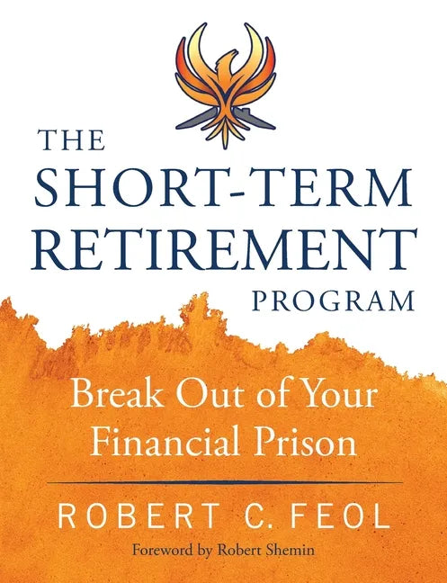 The Short-Term Retirement Program: Break Out of Your Financial Prison - Paperback