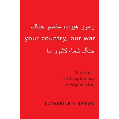 Your Country, Our War: The Press and Diplomacy in Afghanistan - Paperback