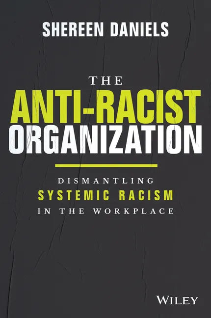 The Anti-Racist Organization: Dismantling Systemic Racism in the Workplace - Hardcover