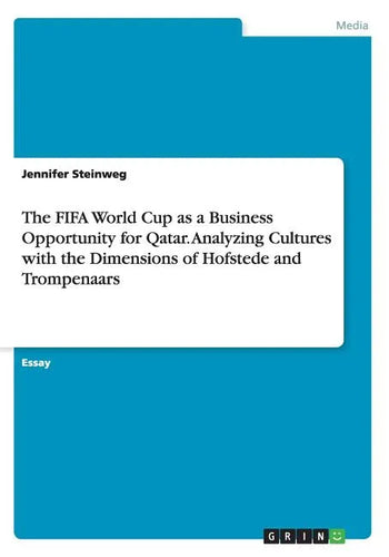 The FIFA World Cup as a Business Opportunity for Qatar. Analyzing Cultures with the Dimensions of Hofstede and Trompenaars - Paperback