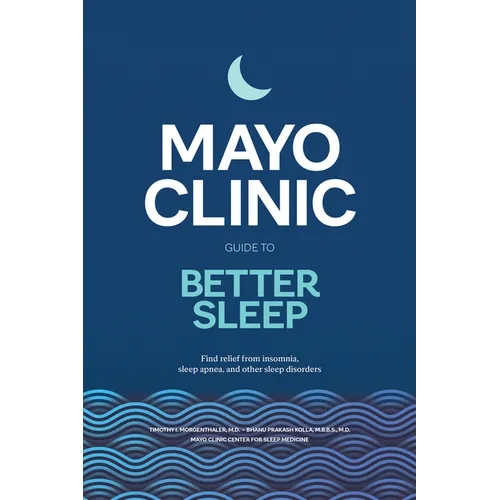 Mayo Clinic Guide to Better Sleep: Find Relief from Insomnia, Sleep Apnea and Other Sleep Disorders - Hardcover