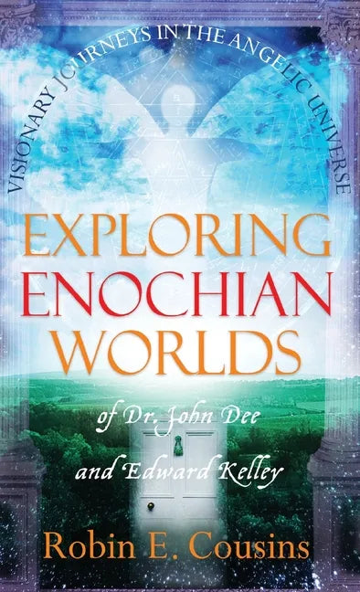 Exploring Enochian Worlds: Visionary Journeys in the Angelic Universe of Dr. John Dee and Edward Kelley - Hardcover