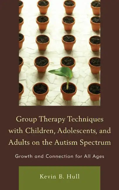 Group Therapy Techniques with Children, Adolescents, and Adults on the Autism Spectrum: Growth and Connection for All Ages - Hardcover