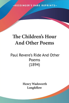 The Children's Hour And Other Poems: Paul Revere's Ride And Other Poems (1894) - Paperback