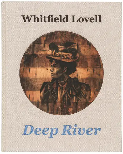 Whitfield Lovell: Deep River - Hardcover