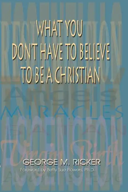 What You Don't Have to Believe to Be a Christian - Paperback