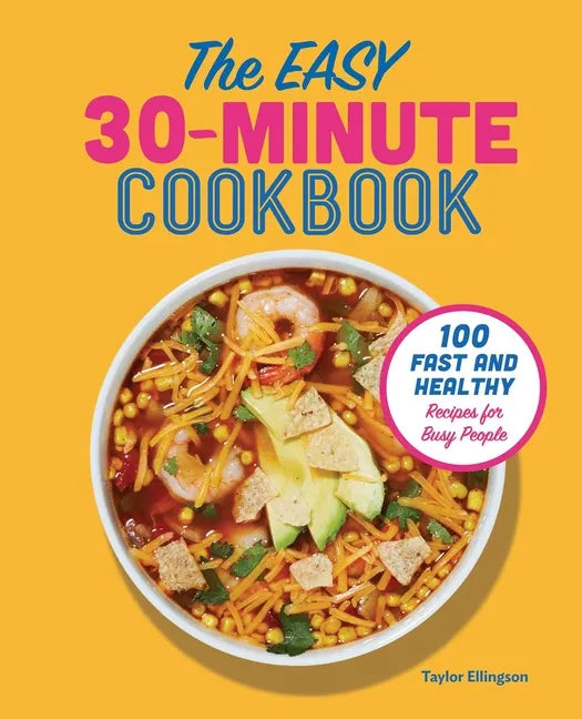 The Easy 30-Minute Cookbook: 100 Fast and Healthy Recipes for Busy People - Paperback