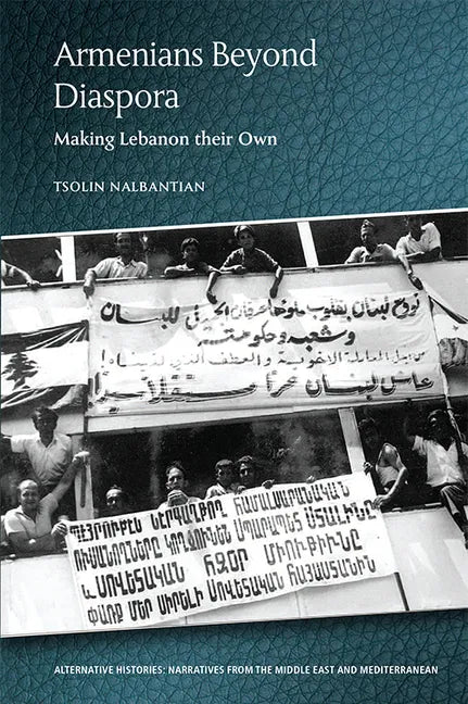 Armenians Beyond Diaspora: Making Lebanon Their Own - Paperback
