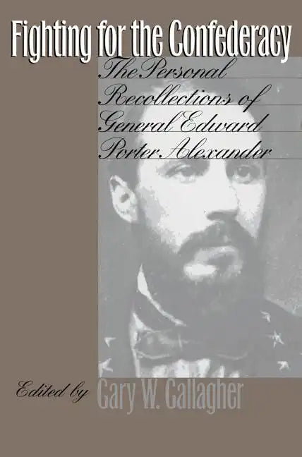Fighting for the Confederacy: The Personal Recollections of General Edward Porter Alexander - Paperback